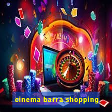 cinema barra shopping